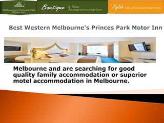 Melbourne and are searching for good
quality family accommodation or superior
motel accommodation in Melbourne.
 
