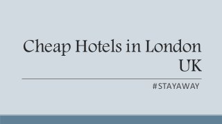 Cheap Hotels in London
UK
#STAYAWAY
 