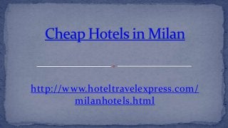 http://www.hoteltravelexpress.com/
milanhotels.html
 