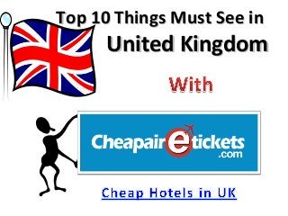 Top 10 Things Must See in
      United Kingdom
 