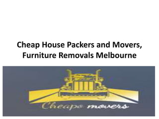 Cheap House Packers and Movers,
Furniture Removals Melbourne
 