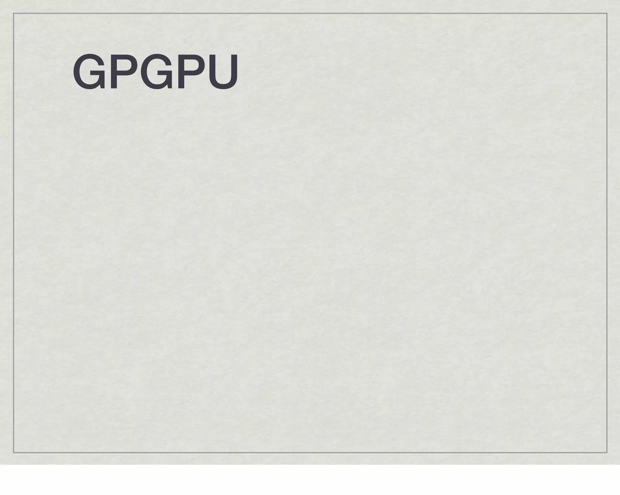 GPGPU!
 