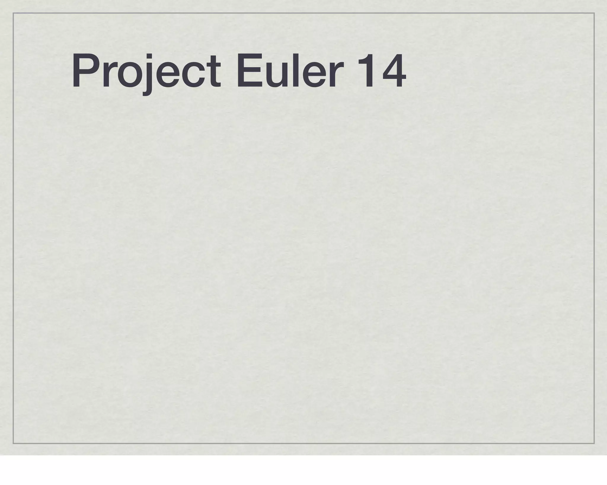 Project Euler 14
 