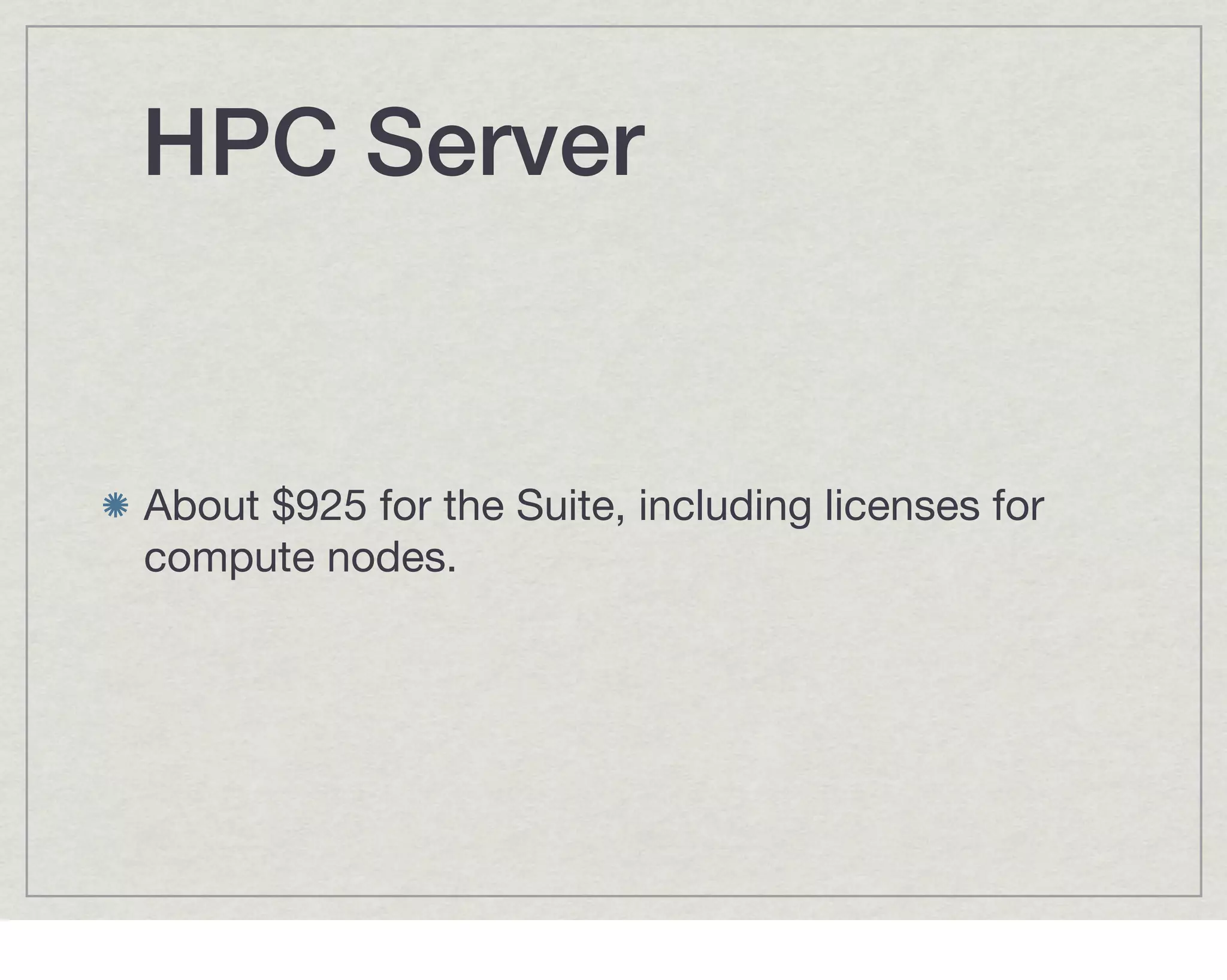HPC Server


About $925 for the Suite, including licenses for
compute nodes.
 