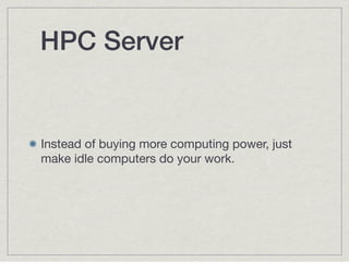 HPC Server

HPC Server 2008 R2 allows you to add
Windows 7 workstations as compute nodes.

Also allows Azure instances to ...