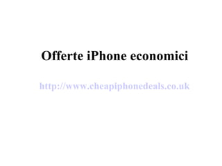Offerte iPhone economici http://www.cheapiphonedeals.co.uk 