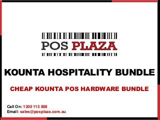 KOUNTA HOSPITALITY BUNDLE
CHEAP KOUNTA POS HARDWARE BUNDLE
Call On: 1300 115 808
Email: sales@posplaza.com.au
 