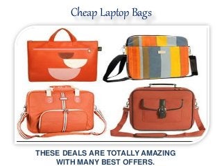 Cheap Laptop Bags
THESE DEALS ARE TOTALLY AMAZING
WITH MANY BEST OFFERS.
 