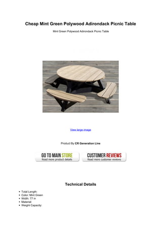 Cheap Mint Green Polywood Adirondack Picnic Table
                    Mint Green Polywood Adirondack Picnic Table




                                 View large image




                          Product By CR Generation Line




                             Technical Details
Total Length:
Color: Mint Green
Width: 77 in
Material:
Weight Capacity:
 