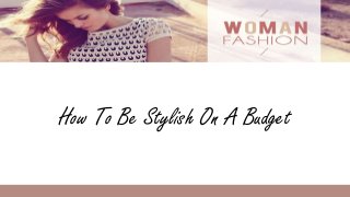 How To Be Stylish On A Budget
 