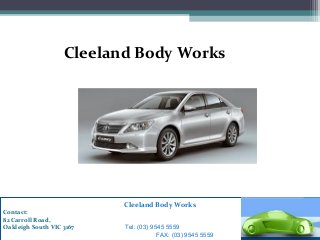 Contact:
82 Carroll Road,
Oakleigh South VIC 3167 Tel: (03) 9545 5559
FAX: (03) 9545 5559
Cleeland Body Works
Cleeland Body Works
Contact:
82 Carroll Road,
Oakleigh South VIC 3167 Tel: (03) 9545 5559
FAX: (03) 9545 5559
 