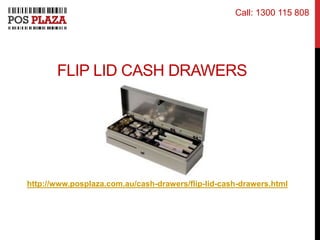 FLIP LID CASH DRAWERS
http://www.posplaza.com.au/cash-drawers/flip-lid-cash-drawers.html
Call: 1300 115 808
 