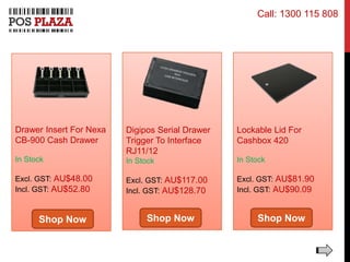 Drawer Insert For Nexa
CB-900 Cash Drawer
In Stock
Excl. GST: AU$48.00
Incl. GST: AU$52.80
Digipos Serial Drawer
Trigger To Interface
RJ11/12
In Stock
Excl. GST: AU$117.00
Incl. GST: AU$128.70
Lockable Lid For
Cashbox 420
In Stock
Excl. GST: AU$81.90
Incl. GST: AU$90.09
Shop Now Shop Now Shop Now
Call: 1300 115 808
 