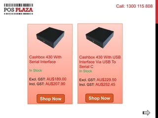Cashbox 430 With
Serial Interface
In Stock
Excl. GST: AU$189.00
Incl. GST: AU$207.90
Cashbox 430 With USB
Interface Via USB To
Serial C
In Stock
Excl. GST: AU$229.50
Incl. GST: AU$252.45
Shop Now Shop Now
Call: 1300 115 808
 
