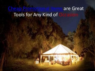 Cheap Promotional Items are Great
Tools for Any Kind of Occasion
 