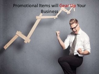 Promotional Items will Gear Up Your
Business
 