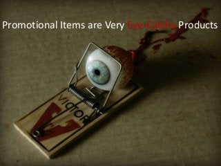 Promotional Items are Very Eye-Catchy Products
 