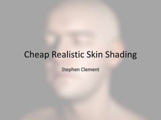 Cheap Realistic Skin Shading
 