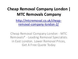 Cheap Removal Company London |
MTC Removals Company
http://mtcremoval.co.uk/cheap-
removal-company-london-2/
Cheap Removal Company London - MTC
Removals® - Leading Removal Specialists
in East London. Lower Removal Prices,
Get A Free Quote Today
 