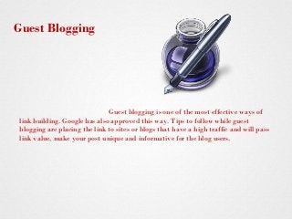Guest blogging is one of the most effective ways of
link building. Google has also approved this way. Tips to follow while...
