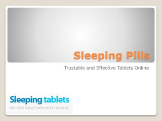 Sleeping Pills
Trustable and Effective Tablets Online
 