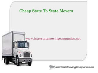 Cheap State To State Movers
   www.interstatemovingcompanies.net
 