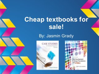 Cheap textbooks for
sale!
By: Jasmin Grady
 