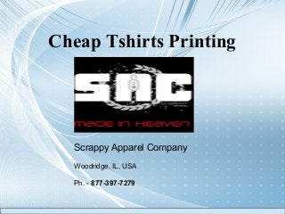 Cheap Tshirts Printing
Scrappy Apparel Company
Woodridge, IL, USA
Ph. - 877-397-7279
 
