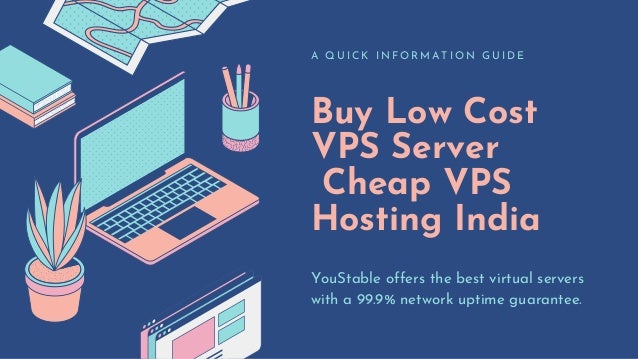 Buy Low Cost
VPS Server
Cheap VPS
Hosting India
A Q U I C K I N F O R M A T I O N G U I D E
YouStable offers the best virtual servers
with a 99.9% network uptime guarantee.
 
