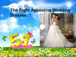 The Right Appealing Wedding Dresses 