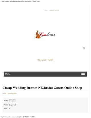 Cheap Wedding Dresses NZ,Bridal Gowns Online Shop - Cmdress.co.nz
http://www.cmdress.co.nz/wedding-dress[2015-12-10 15:53:51]
Cheap Wedding Dresses NZ,Bridal Gowns Online Shop
Home - Wedding Dress
Display:
   
Product Compare (0)
Show: 30
Welcome Visitor You Can Login Or Create An Account.
Menu
Shopping Cart
0 item(s) - NZ$0
30
 