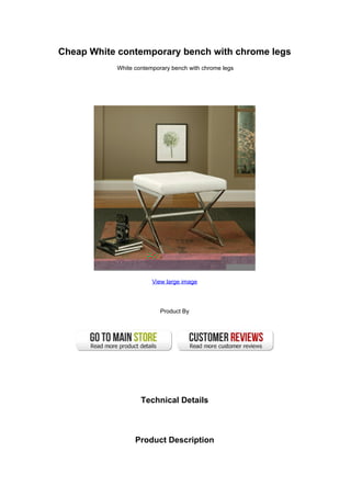 Cheap White contemporary bench with chrome legs
White contemporary bench with chrome legs
View large image
Product By
Technical Details
Product Description
 
