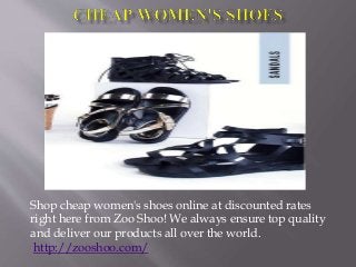 Shop cheap women's shoes online at discounted rates
right here from Zoo Shoo! We always ensure top quality
and deliver our products all over the world.
http://zooshoo.com/
 