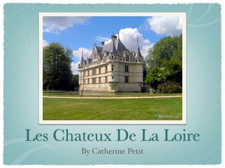 Les Chateux De La Loire
       By Catherine Petit
 