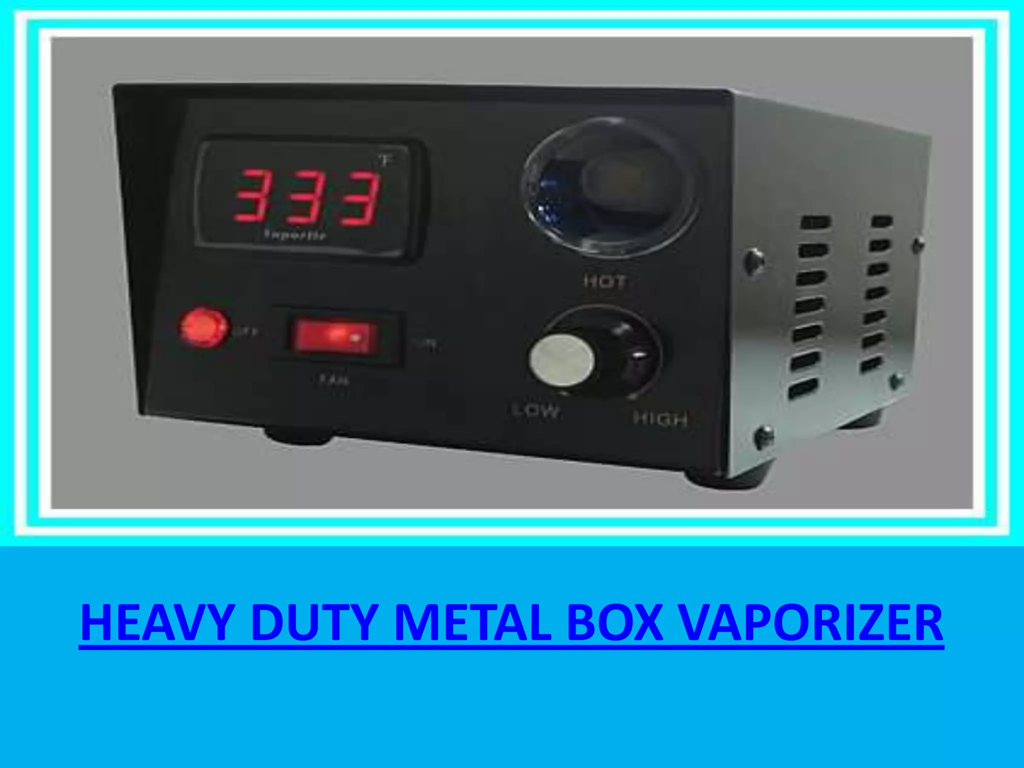 HEAVY DUTY METAL BOX VAPORIZER