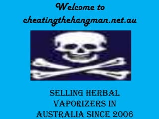 Welcome to
cheatingthehangman.net.au

SELLING HERBAL
VAPORIZERS IN
AUSTRALIA SINCE 2006

 