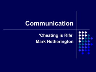 Communication
‘Cheating is Rife’
Mark Hetherington
 