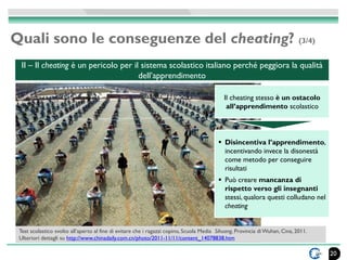 Quali sono le conseguenze del cheating? (3/4) 
20 
II – Il cheating è un pericolo per il sistema scolastico italiano perch...
