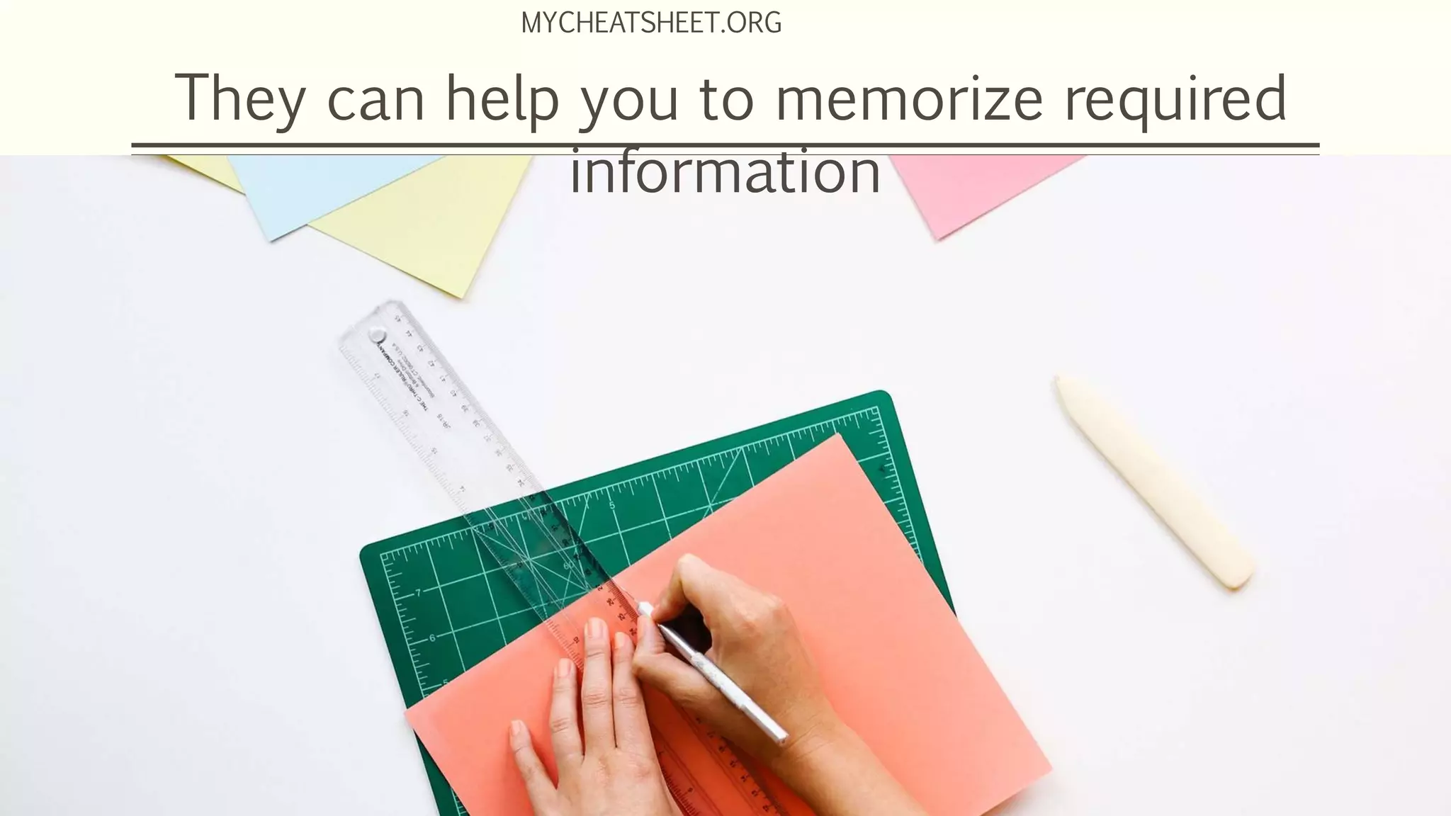 They can help you to memorize required
information
MYCHEATSHEET.ORG
 