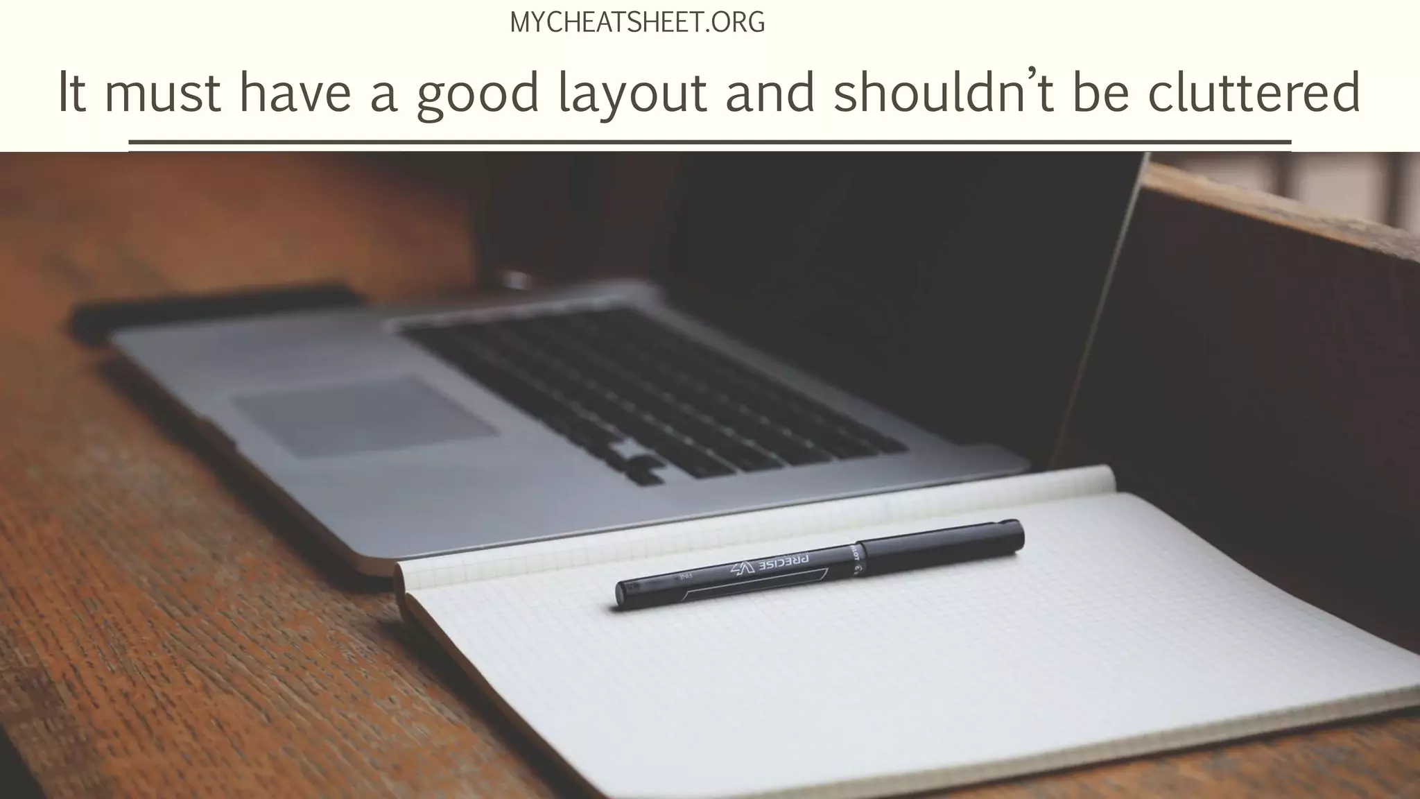 It must have a good layout and shouldn’t be cluttered
MYCHEATSHEET.ORG
 