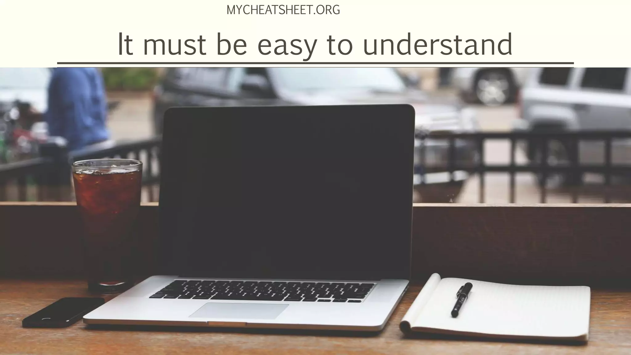 It must be easy to understand
MYCHEATSHEET.ORG
 