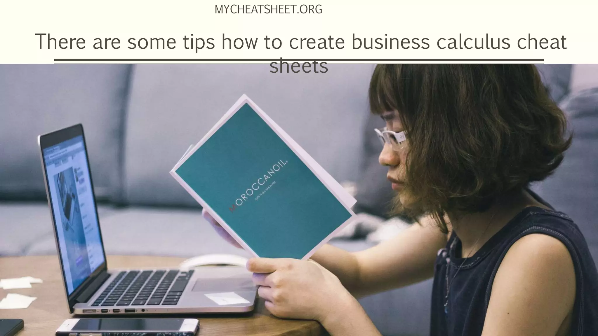 There are some tips how to create business calculus cheat
sheets
MYCHEATSHEET.ORG
 