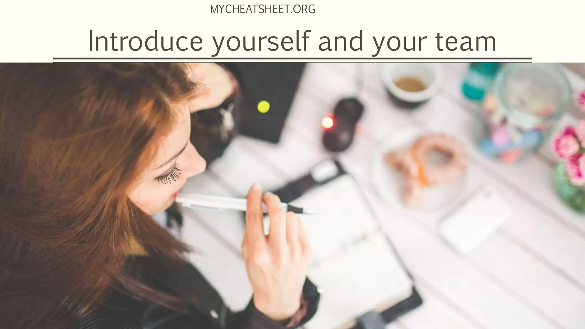Introduce yourself and your team
MYCHEATSHEET.ORG
 