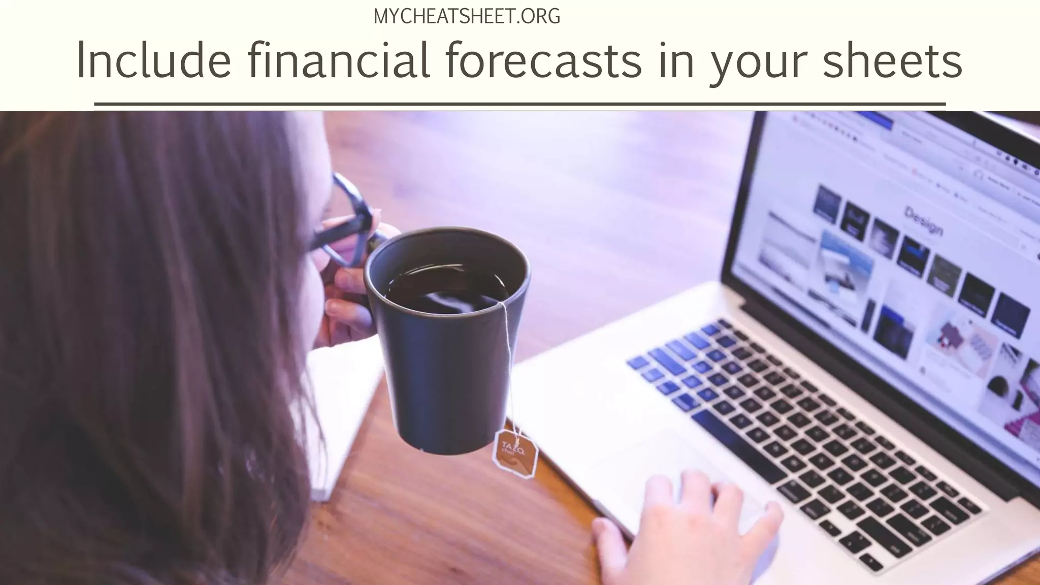Include financial forecasts in your sheets
MYCHEATSHEET.ORG
 