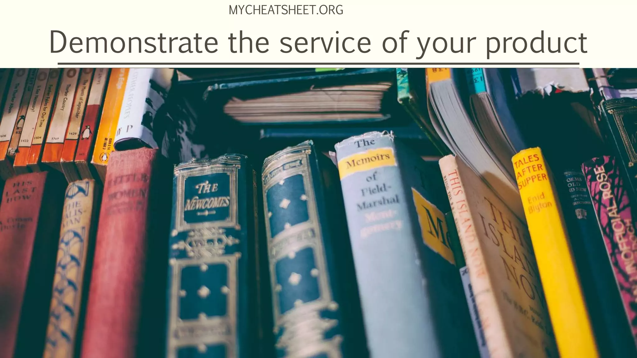 Demonstrate the service of your product
MYCHEATSHEET.ORG
 