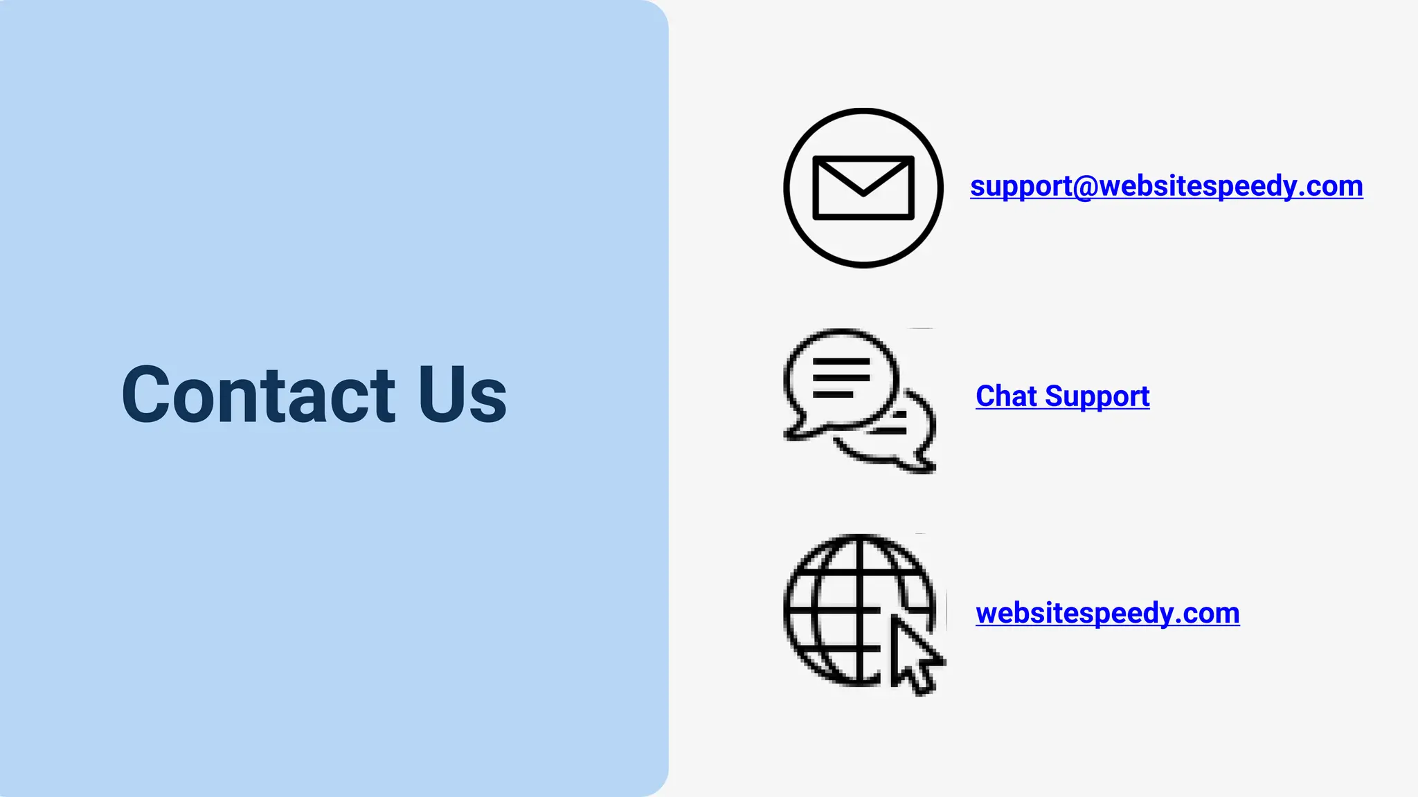 Contact Us
support@websitespeedy.com
Chat Support
websitespeedy.com
 