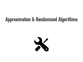 Approximation & Randomized Algorithms
 