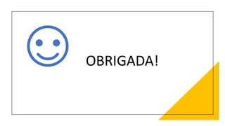OBRIGADA!
 