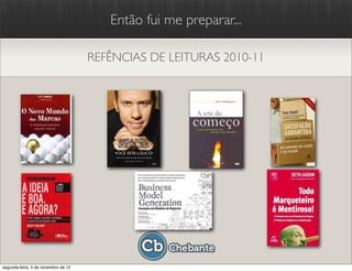 Então fui me preparar...

                                     REFÊNCIAS DE LEITURAS 2010-11




segunda-feira, 5 de novembro de 12
 