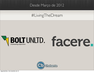 Desde Março de 2012

                                     #LivingTheDream




segunda-feira, 5 de novembro de 12
 